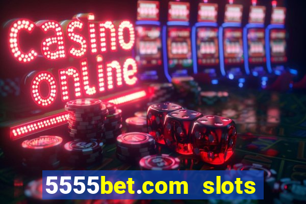 5555bet.com slots marca forte